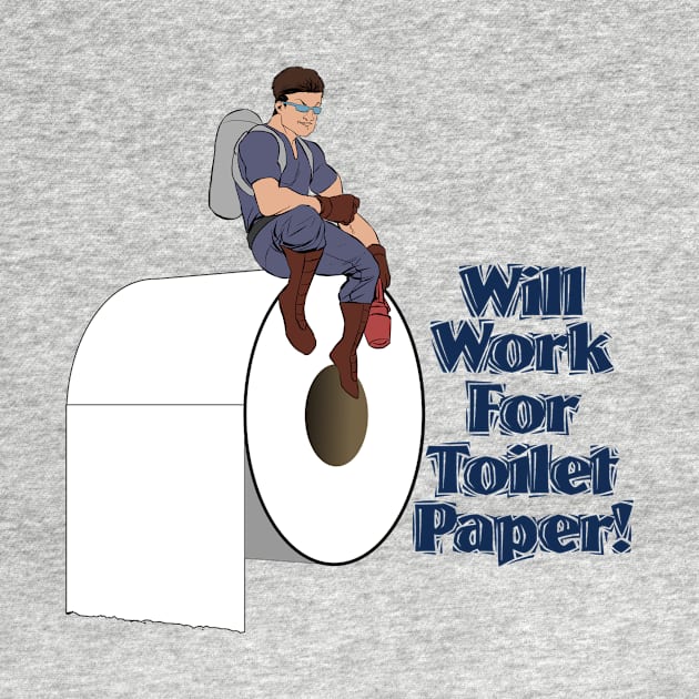 Will Work For Toilet Paper! by BABA KING EVENTS MANAGEMENT